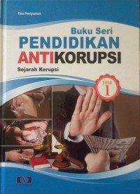 Image of Buku seri pendidikan anti korupsi sejarah korupsi jilid 1